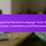 Integrating Interactive Language Tools: Daily Routines, Consistency and Effectiveness