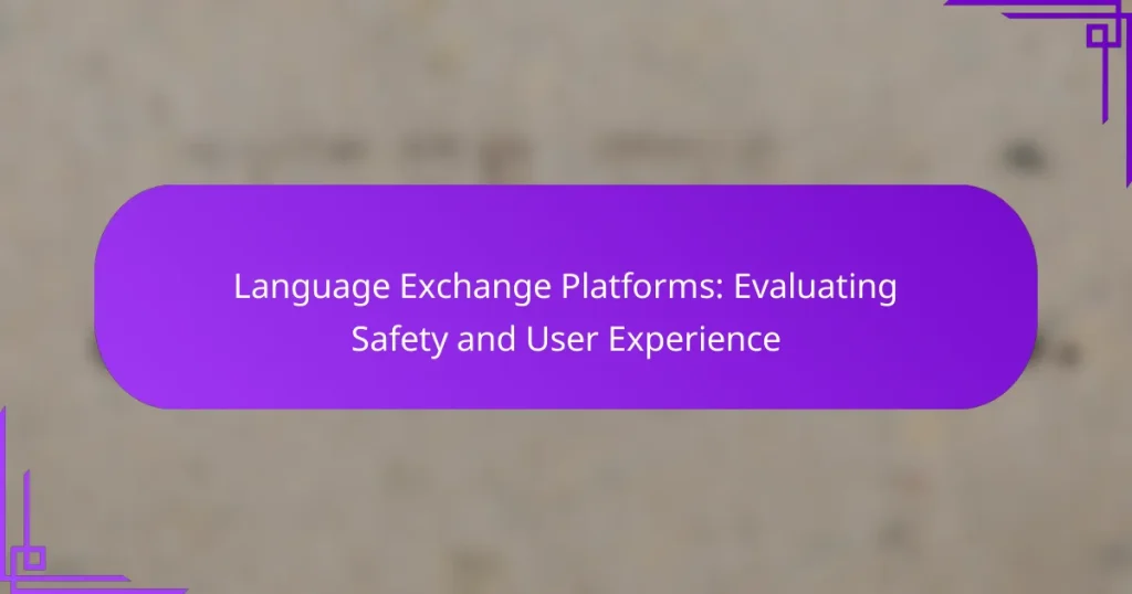 Language Exchange Platforms: Evaluating Safety and User Experience