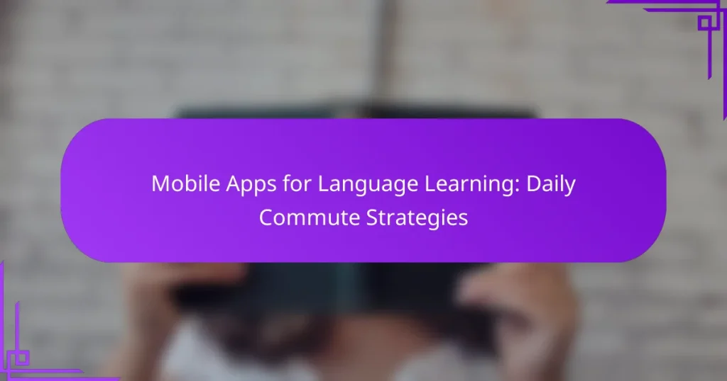 Mobile Apps for Language Learning: Daily Commute Strategies