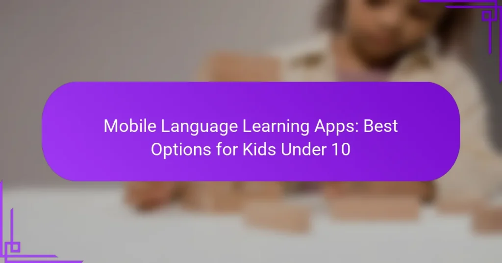 Mobile Language Learning Apps: Best Options for Kids Under 10