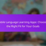 Mobile Language Learning Apps: Choosing the Right Fit for Your Goals