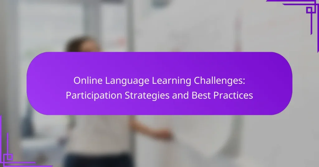 Online Language Learning Challenges: Participation Strategies and Best Practices