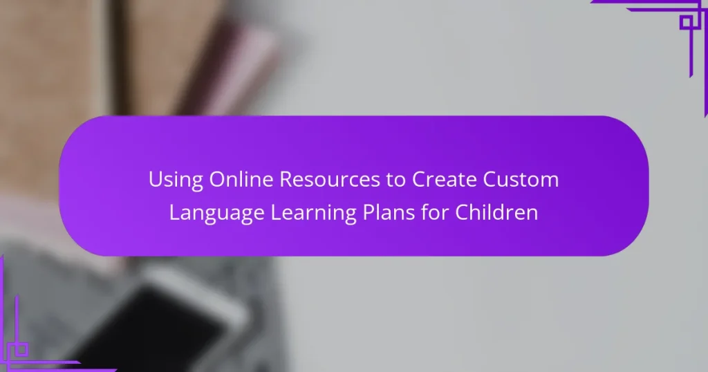 Using Online Resources to Create Custom Language Learning Plans for Children