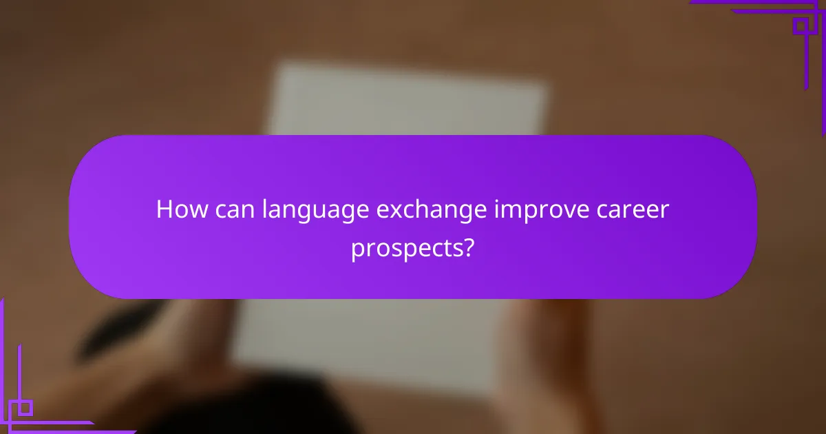 How can language exchange improve career prospects?