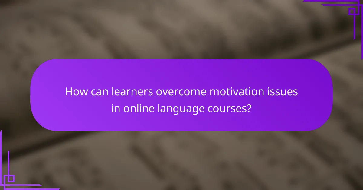 How can learners overcome motivation issues in online language courses?