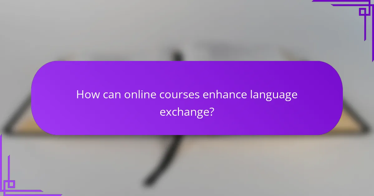 How can online courses enhance language exchange?