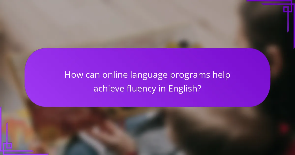 How can online language programs help achieve fluency in English?