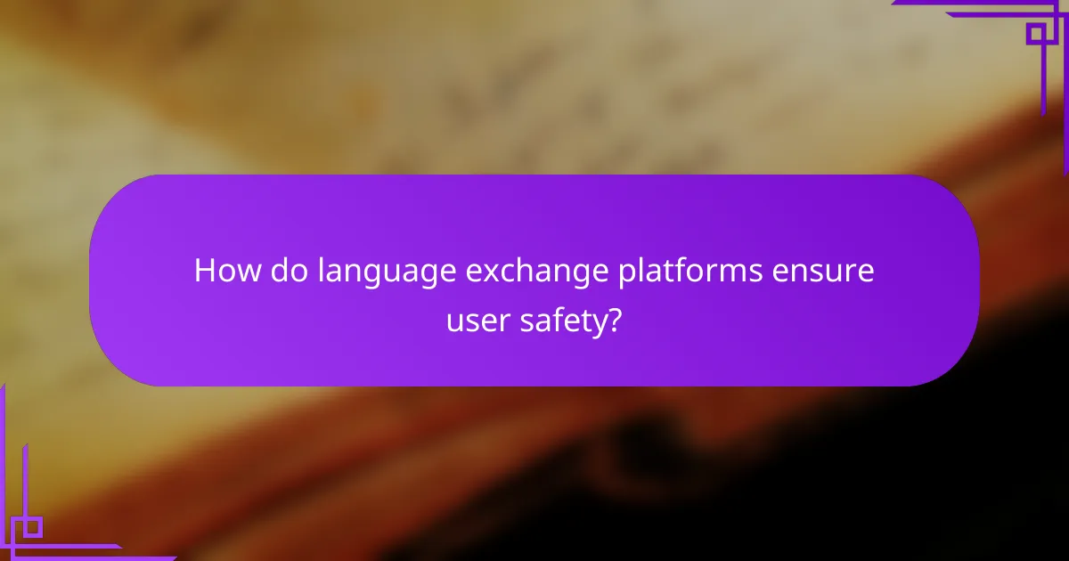How do language exchange platforms ensure user safety?