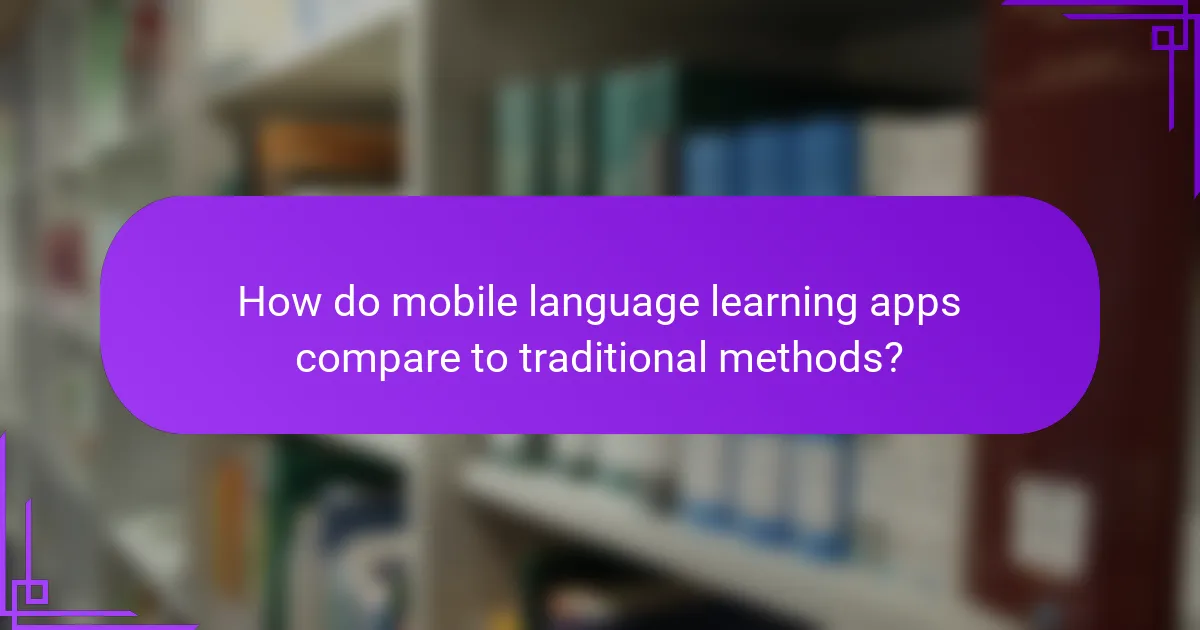 How do mobile language learning apps compare to traditional methods?