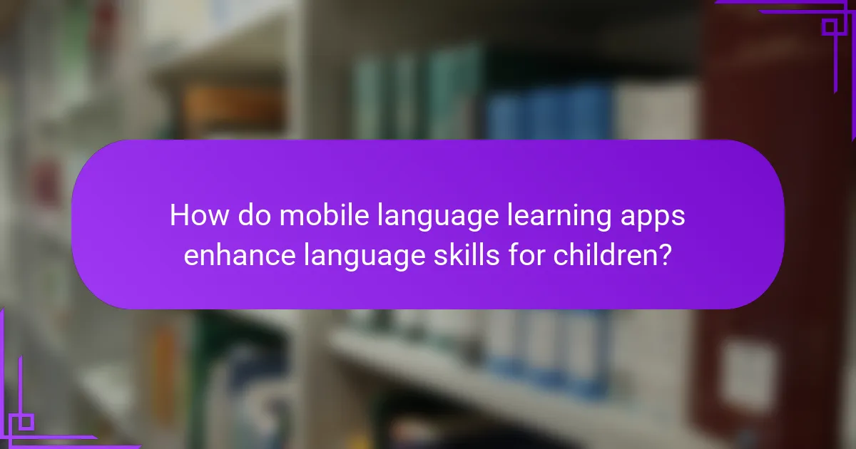 How do mobile language learning apps enhance language skills for children?