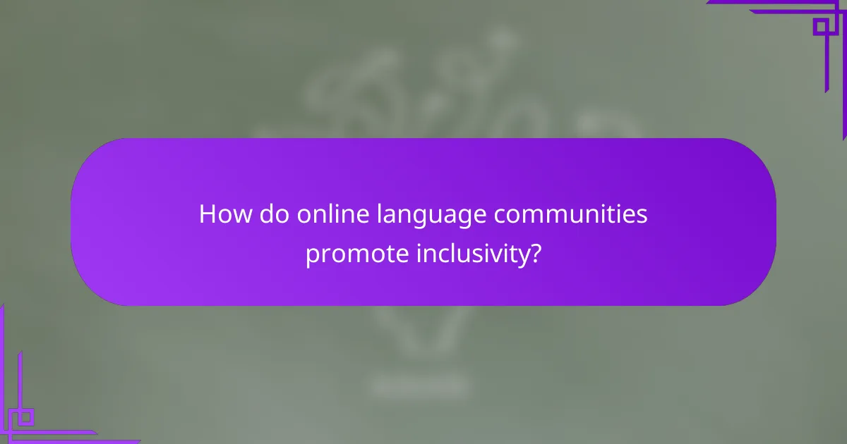 How do online language communities promote inclusivity?