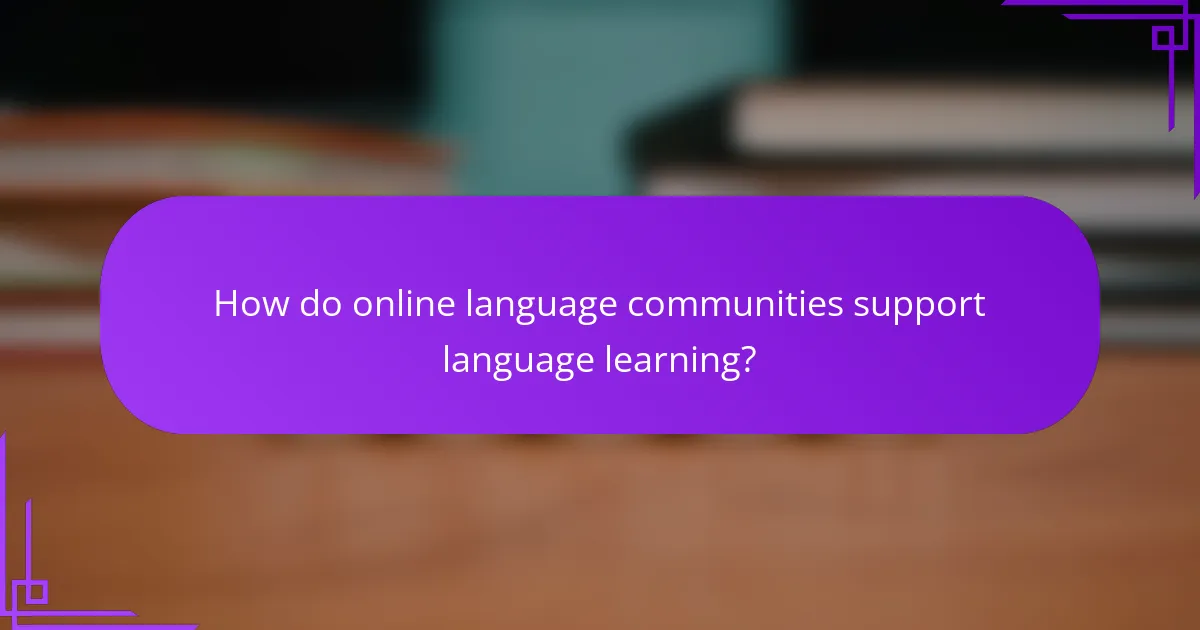 How do online language communities support language learning?