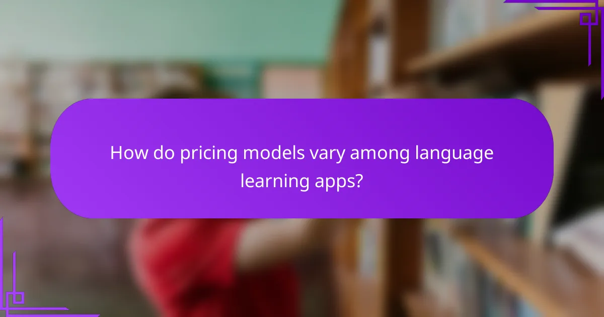 How do pricing models vary among language learning apps?