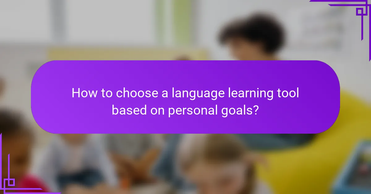 How to choose a language learning tool based on personal goals?