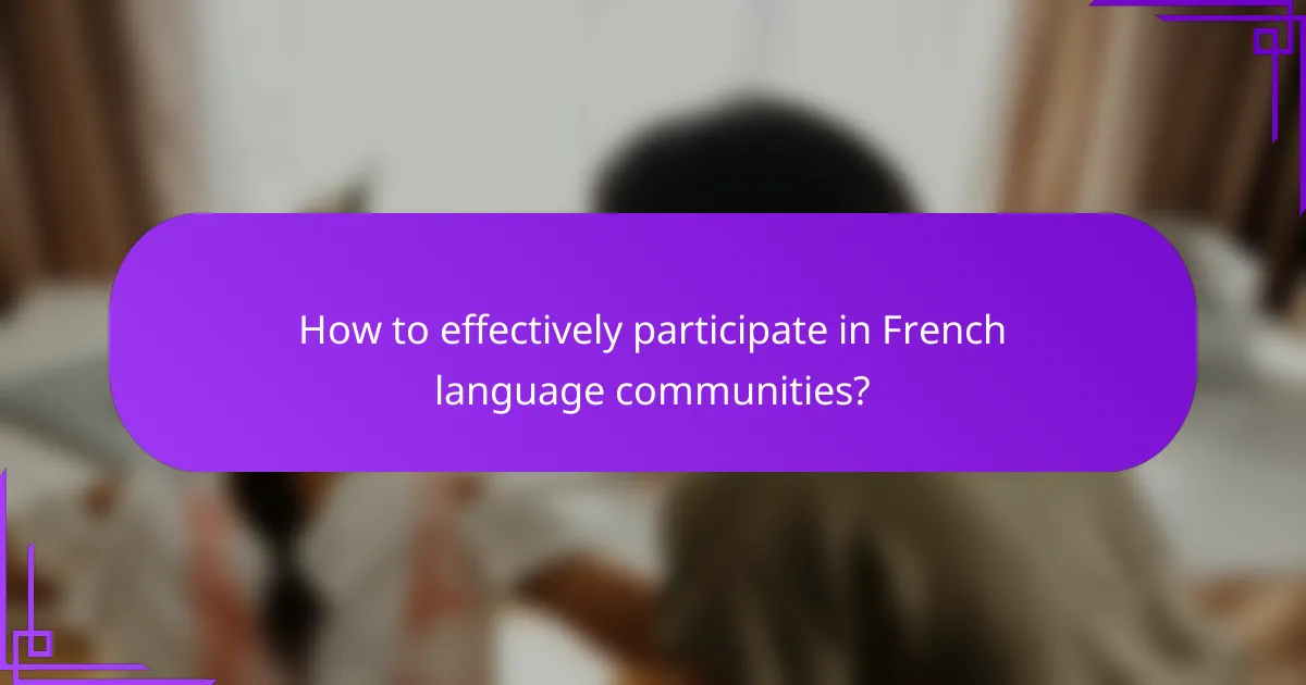 How to effectively participate in French language communities?