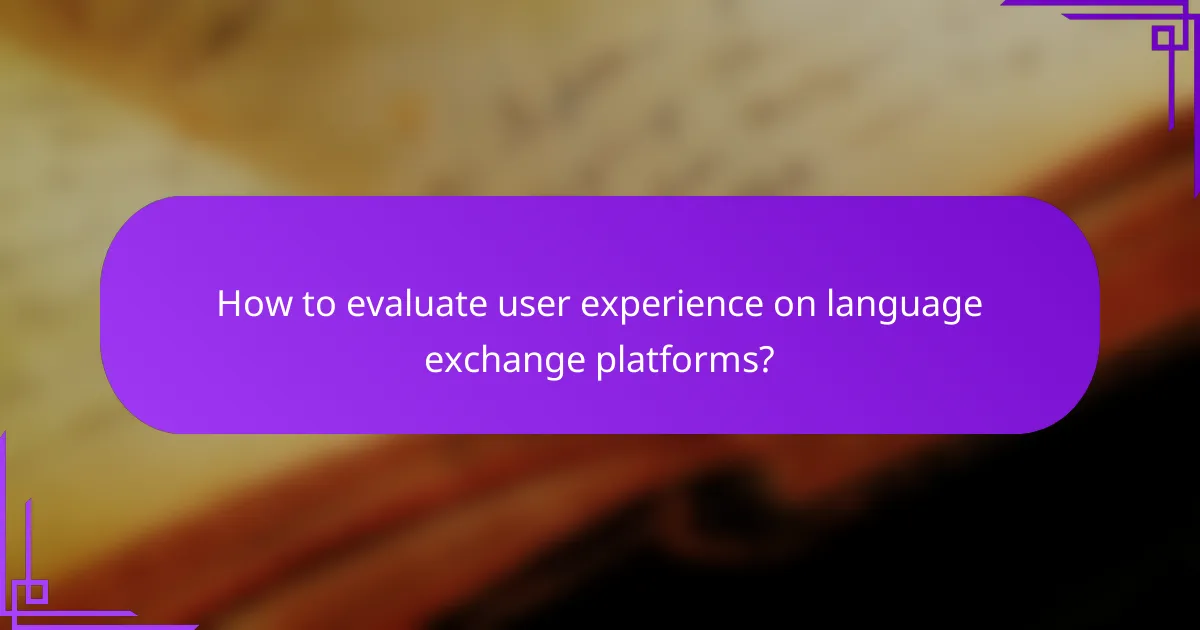 How to evaluate user experience on language exchange platforms?