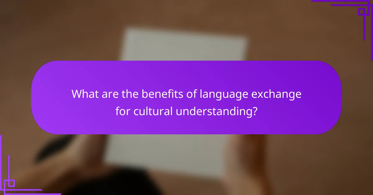 What are the benefits of language exchange for cultural understanding?