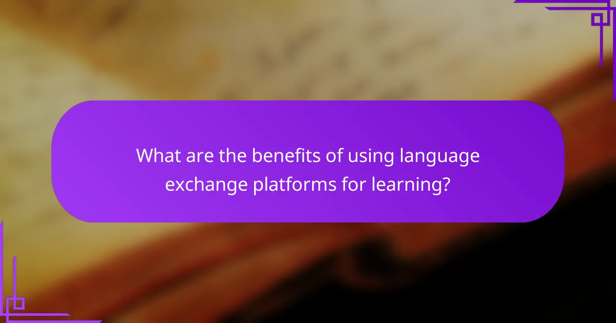 What are the benefits of using language exchange platforms for learning?