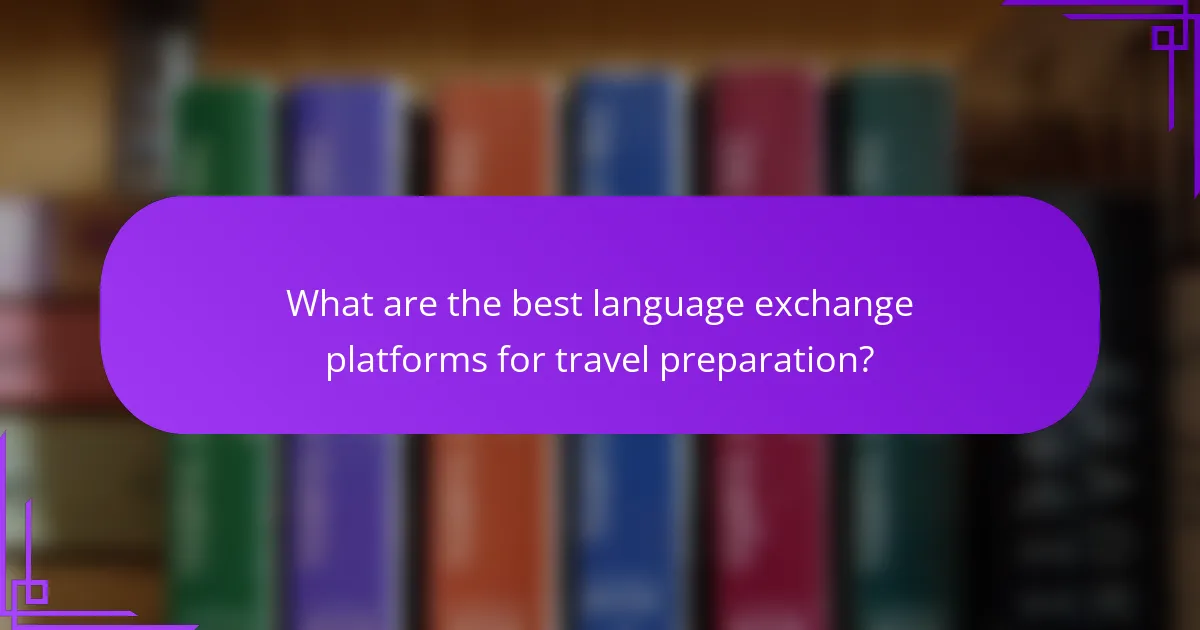 What are the best language exchange platforms for travel preparation?