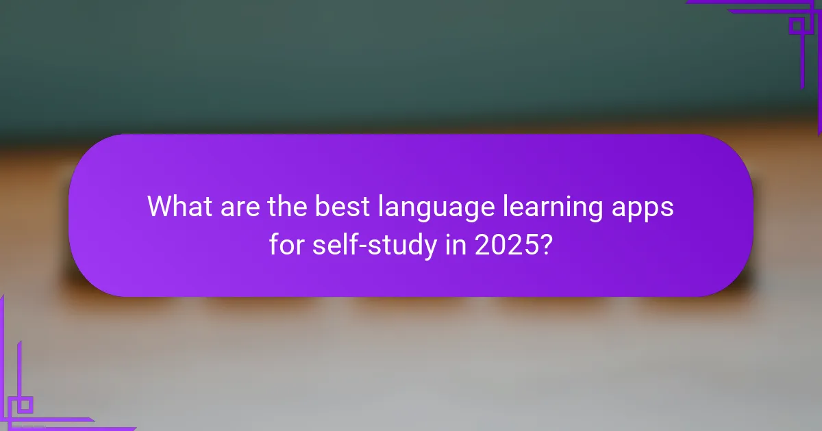 What are the best language learning apps for self-study in 2025?