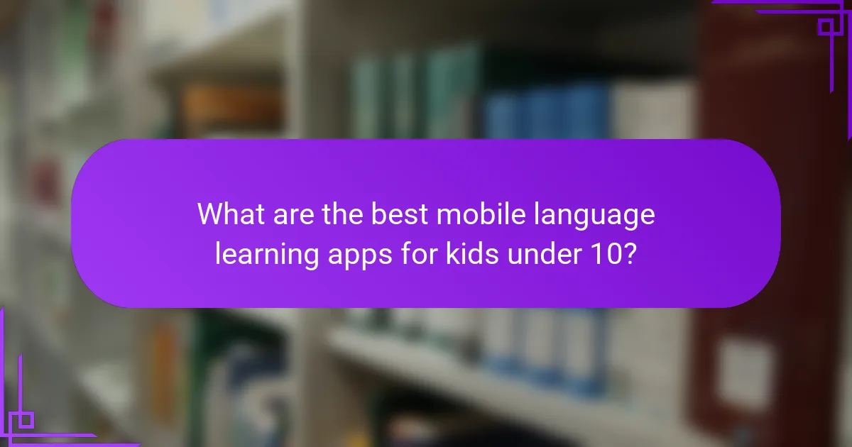 What are the best mobile language learning apps for kids under 10?