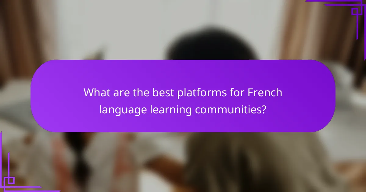 What are the best platforms for French language learning communities?