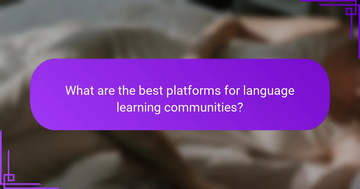 What are the best platforms for language learning communities?