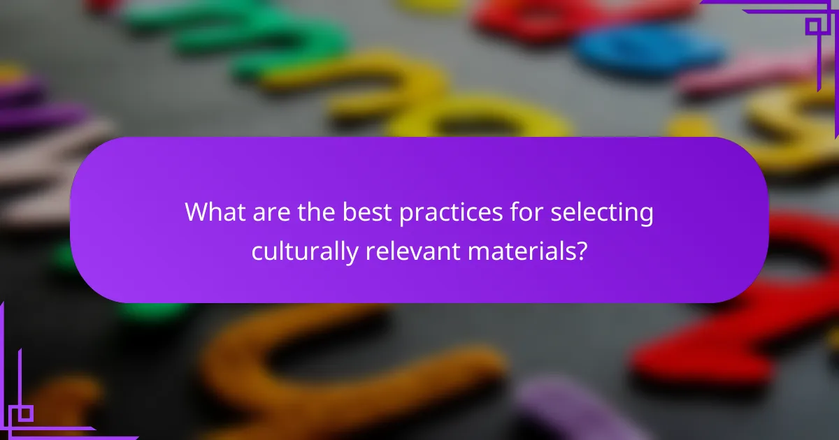 What are the best practices for selecting culturally relevant materials?