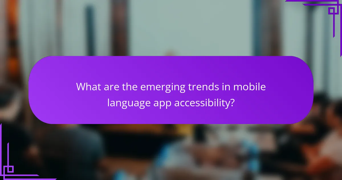 What are the emerging trends in mobile language app accessibility?