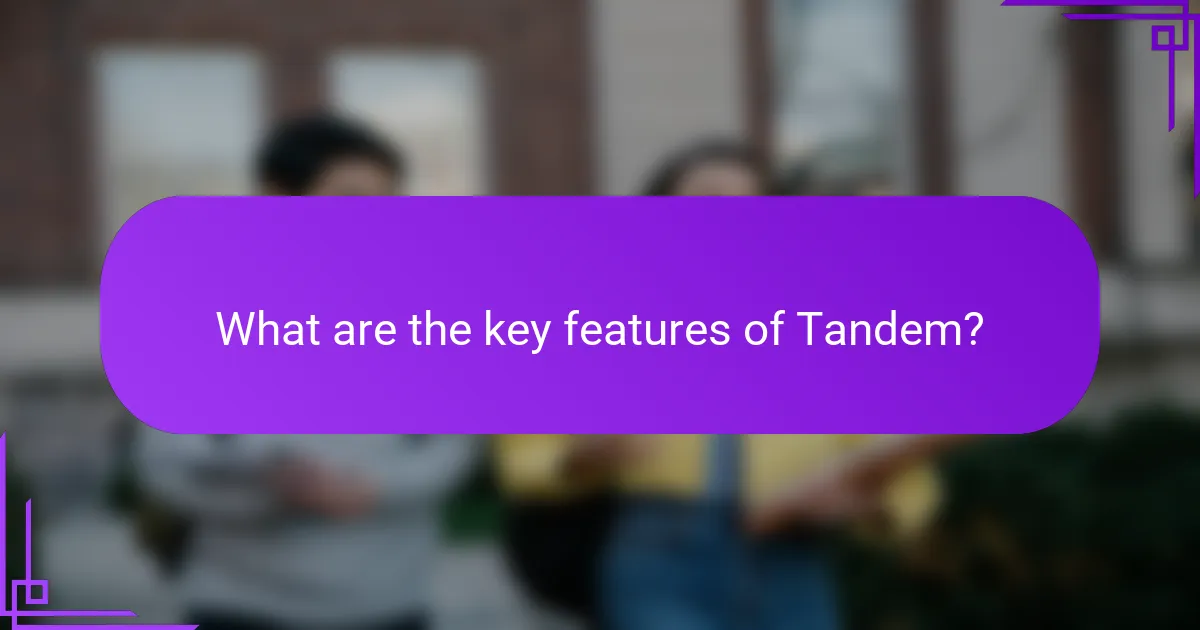 What are the key features of Tandem?