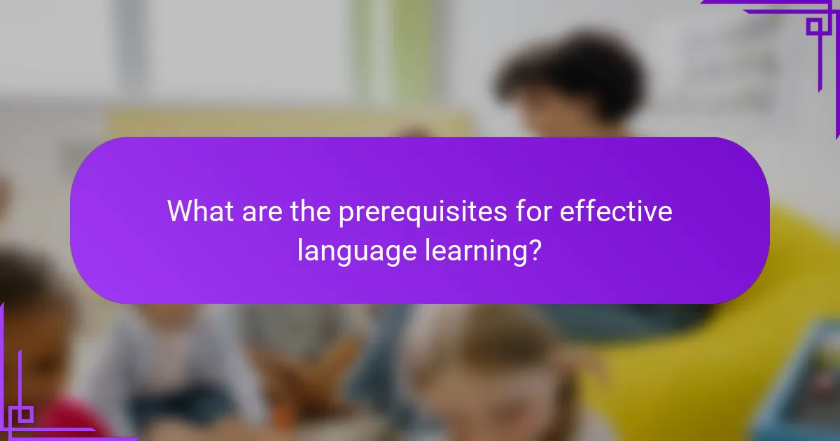 What are the prerequisites for effective language learning?