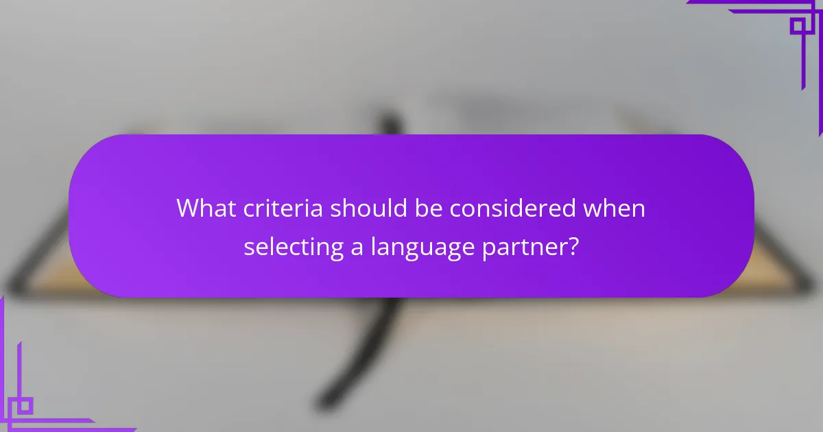 What criteria should be considered when selecting a language partner?