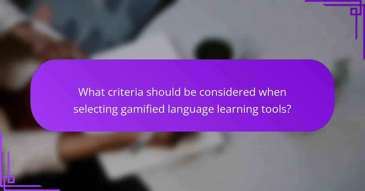What criteria should be considered when selecting gamified language learning tools?