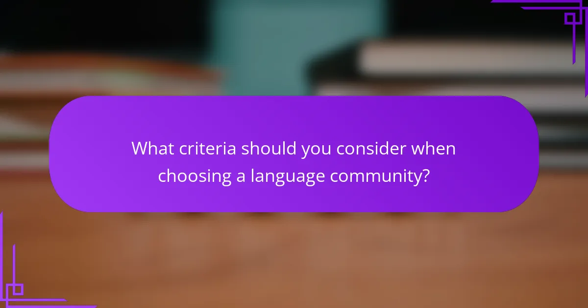 What criteria should you consider when choosing a language community?