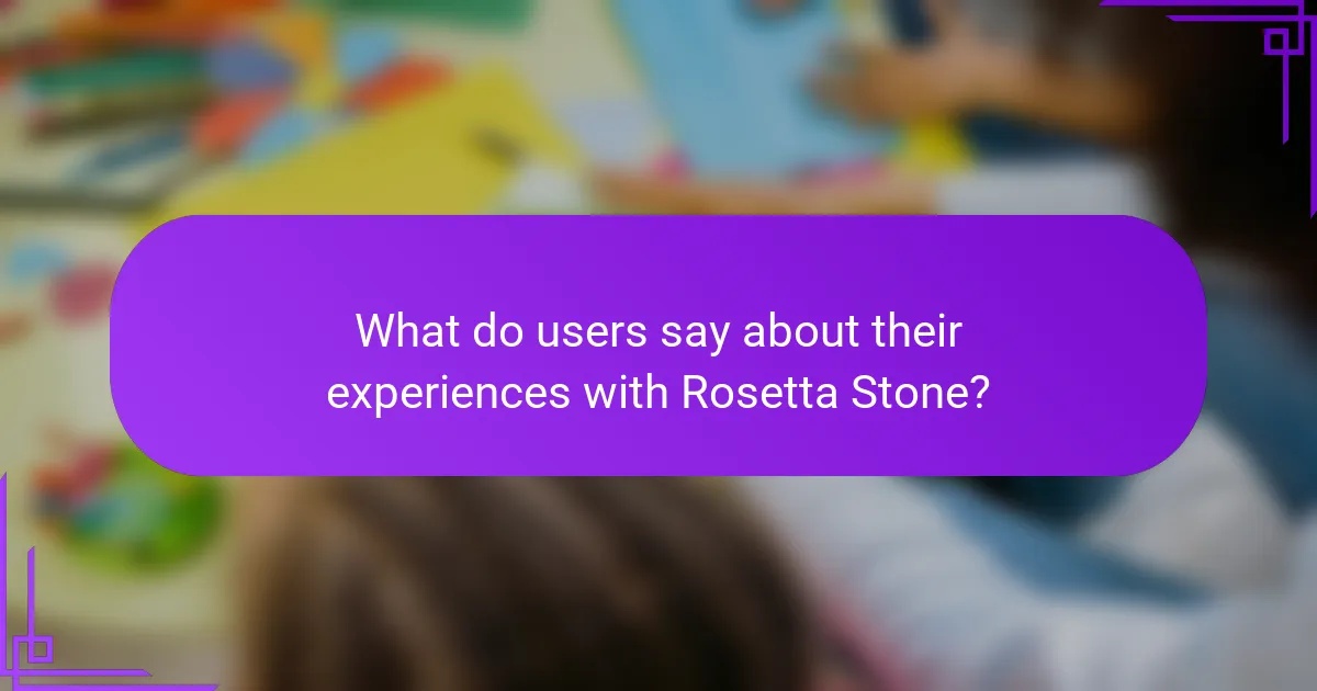 What do users say about their experiences with Rosetta Stone?