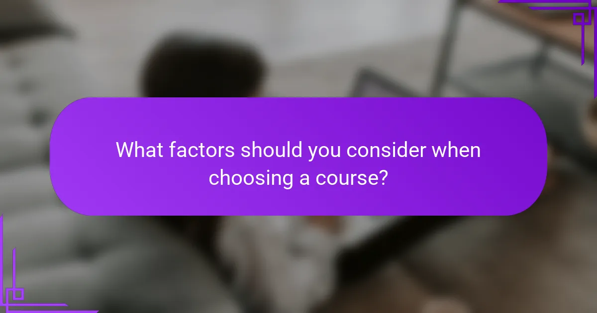 What factors should you consider when choosing a course?