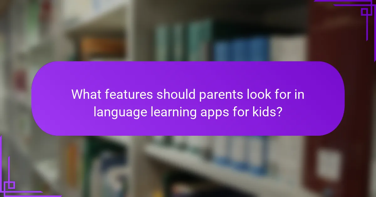 What features should parents look for in language learning apps for kids?
