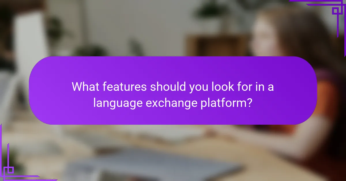 What features should you look for in a language exchange platform?