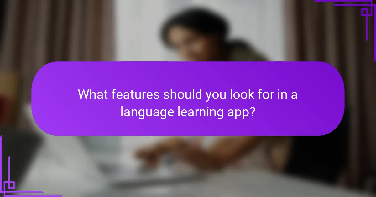 What features should you look for in a language learning app?