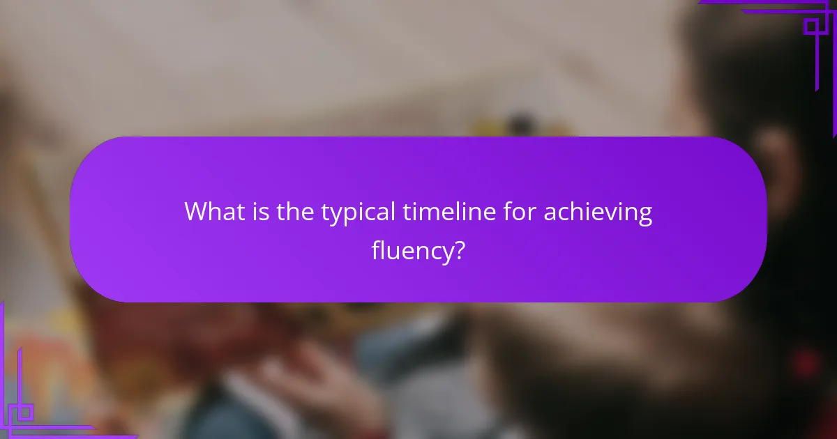 What is the typical timeline for achieving fluency?