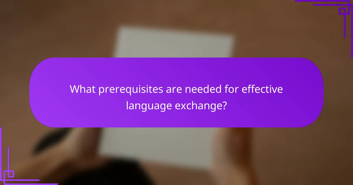 What prerequisites are needed for effective language exchange?