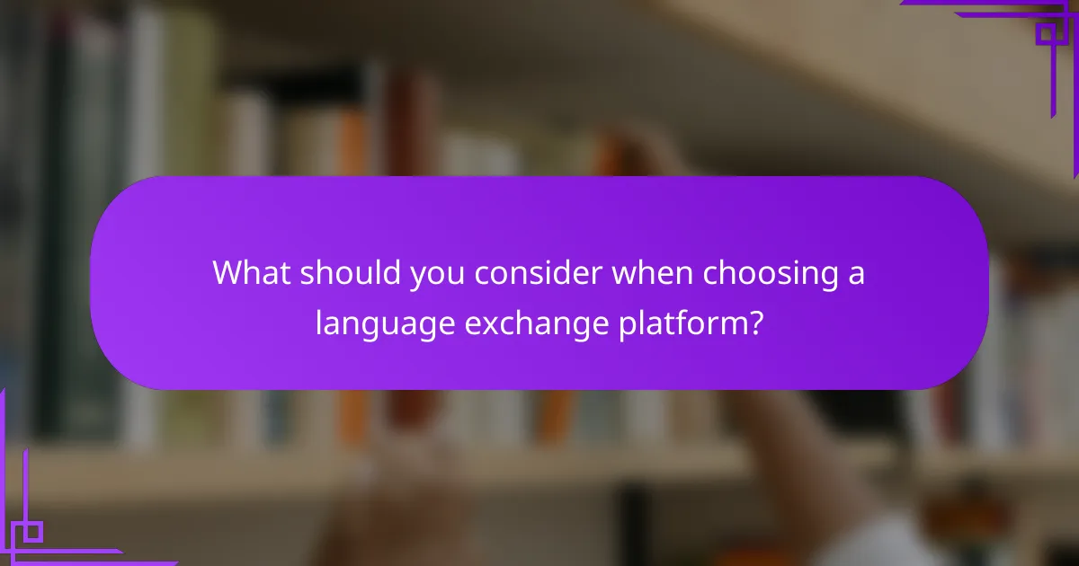 What should you consider when choosing a language exchange platform?