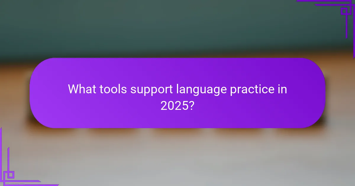 What tools support language practice in 2025?