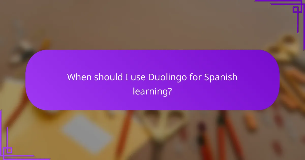 When should I use Duolingo for Spanish learning?