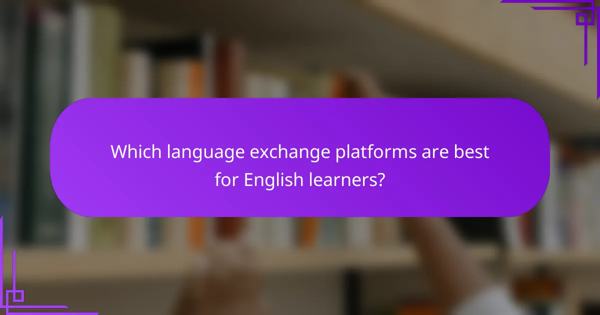 Which language exchange platforms are best for English learners?
