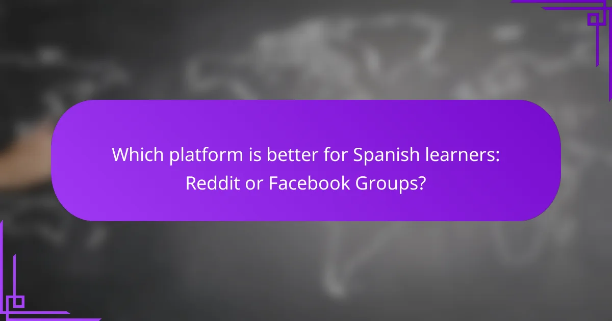 Which platform is better for Spanish learners: Reddit or Facebook Groups?